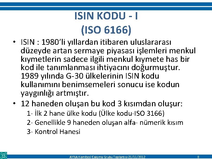 ISIN KODU - I (ISO 6166) • ISIN : 1980’li yıllardan itibaren uluslararası düzeyde