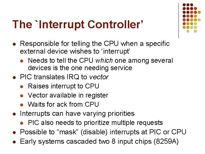 The `Interrupt Controller’ l l l Responsible for telling the CPU when a specific