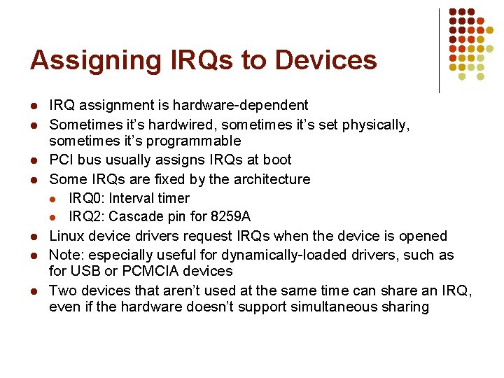 Assigning IRQs to Devices l l l l IRQ assignment is hardware-dependent Sometimes it’s