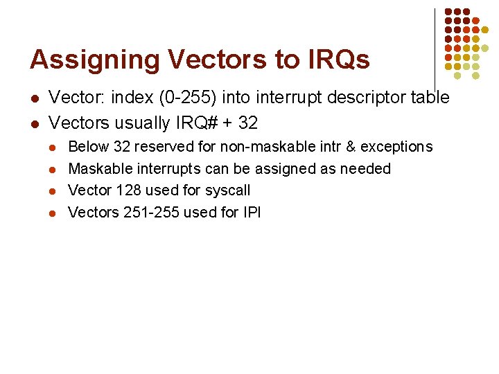 Assigning Vectors to IRQs l l Vector: index (0 -255) into interrupt descriptor table
