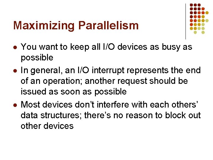 Maximizing Parallelism l l l You want to keep all I/O devices as busy