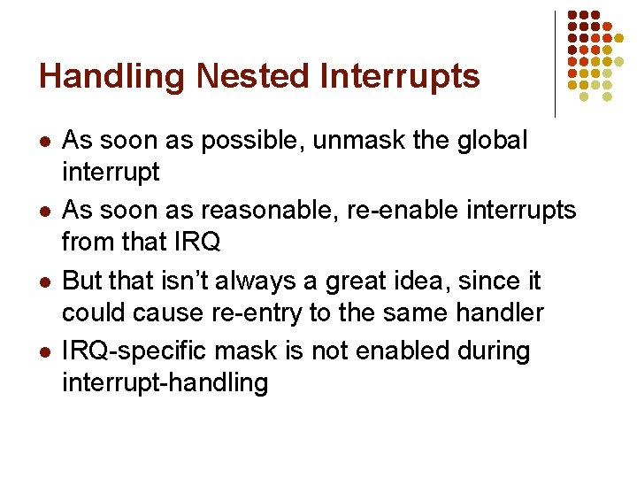 Handling Nested Interrupts l l As soon as possible, unmask the global interrupt As
