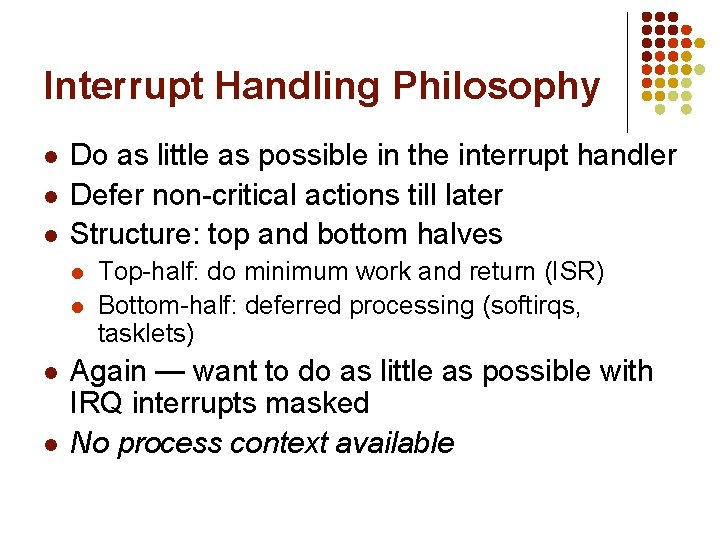 Interrupt Handling Philosophy l l l Do as little as possible in the interrupt