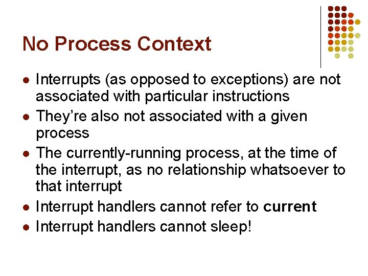 No Process Context l l l Interrupts (as opposed to exceptions) are not associated