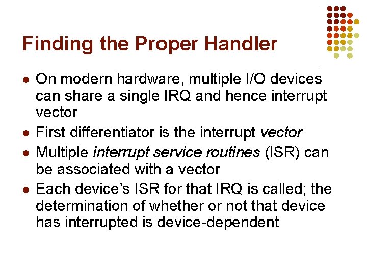 Finding the Proper Handler l l On modern hardware, multiple I/O devices can share