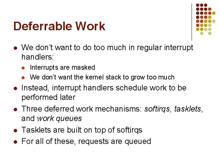 Deferrable Work l We don’t want to do too much in regular interrupt handlers: