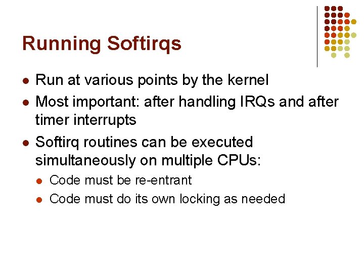 Running Softirqs l l l Run at various points by the kernel Most important: