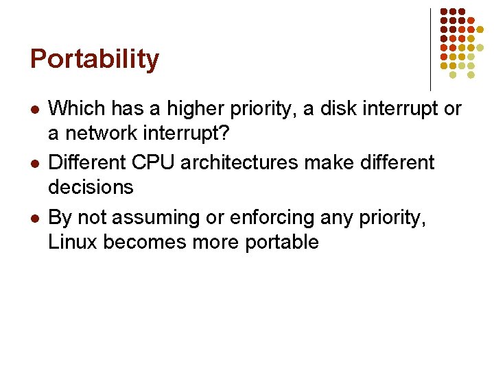Portability l l l Which has a higher priority, a disk interrupt or a