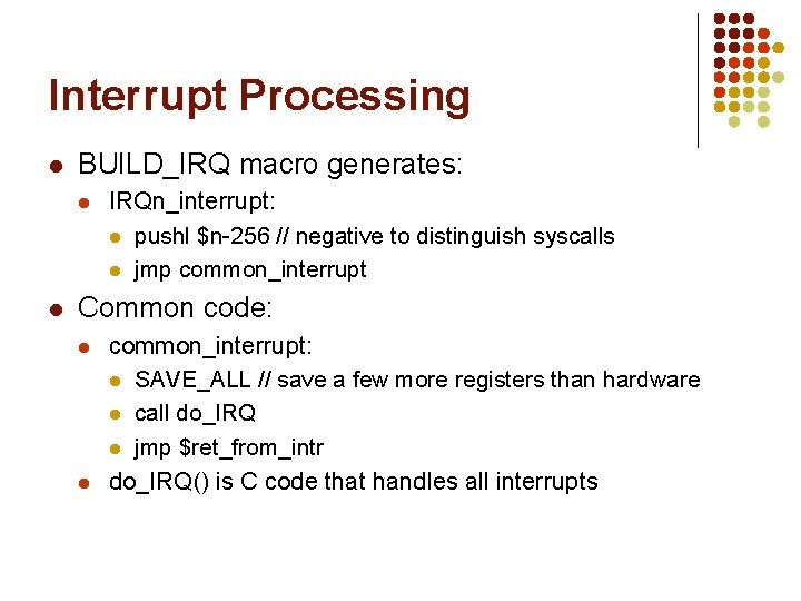 Interrupt Processing l BUILD_IRQ macro generates: l l IRQn_interrupt: l pushl $n-256 // negative