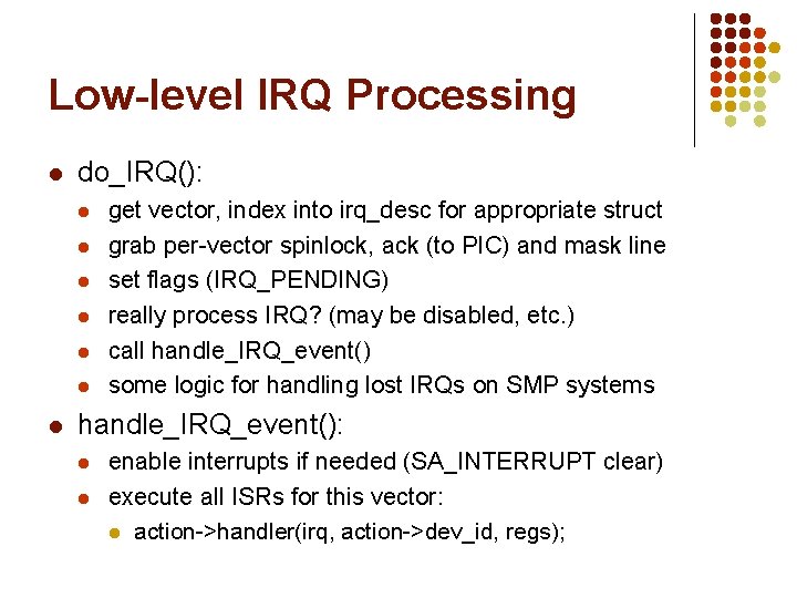 Low-level IRQ Processing l do_IRQ(): l l l l get vector, index into irq_desc