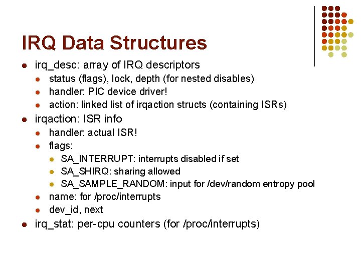 IRQ Data Structures l irq_desc: array of IRQ descriptors l l status (flags), lock,