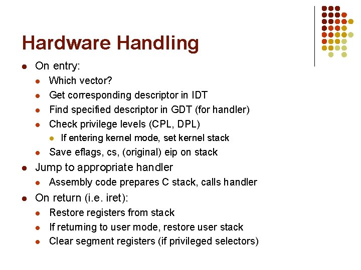 Hardware Handling l On entry: l l Which vector? Get corresponding descriptor in IDT