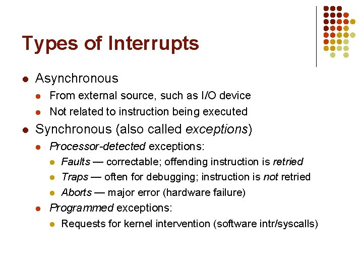 Types of Interrupts l Asynchronous l l l From external source, such as I/O