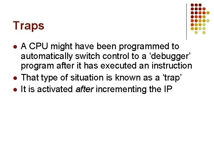 Traps l l l A CPU might have been programmed to automatically switch control