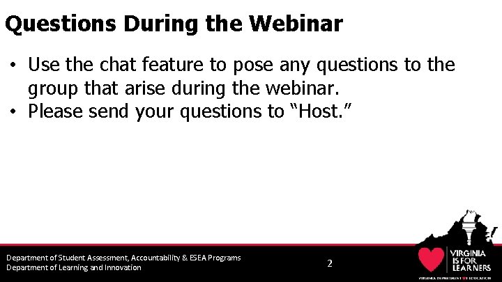 Questions During the Webinar • Use the chat feature to pose any questions to