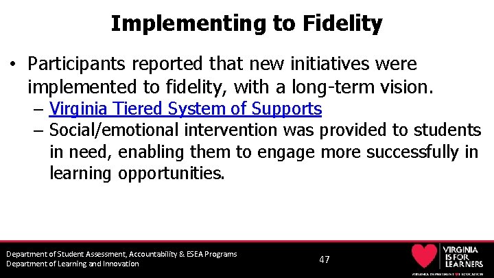 Implementing to Fidelity • Participants reported that new initiatives were implemented to fidelity, with