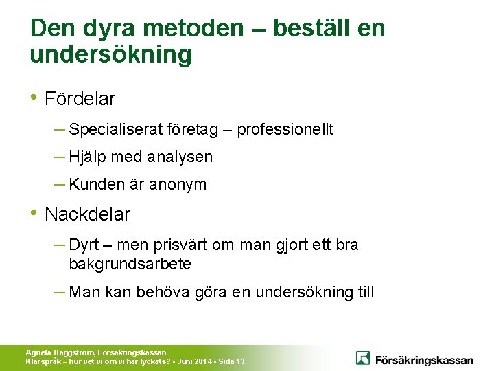 Den dyra metoden – beställ en undersökning • Fördelar – Specialiserat företag – professionellt