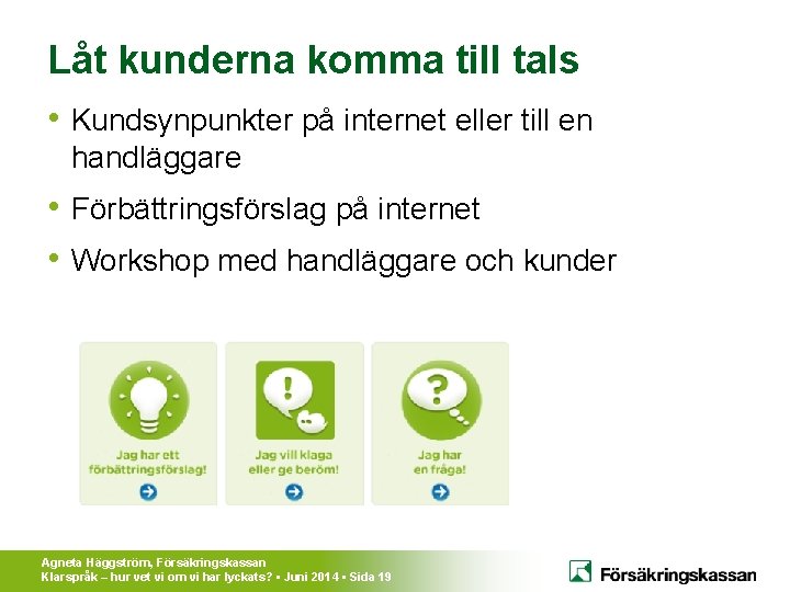 Låt kunderna komma till tals • Kundsynpunkter på internet eller till en handläggare •