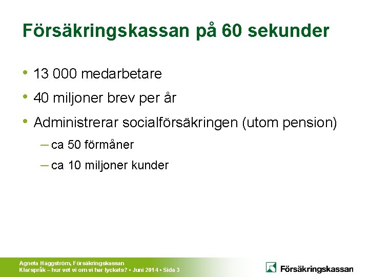 Försäkringskassan på 60 sekunder • 13 000 medarbetare • 40 miljoner brev per år