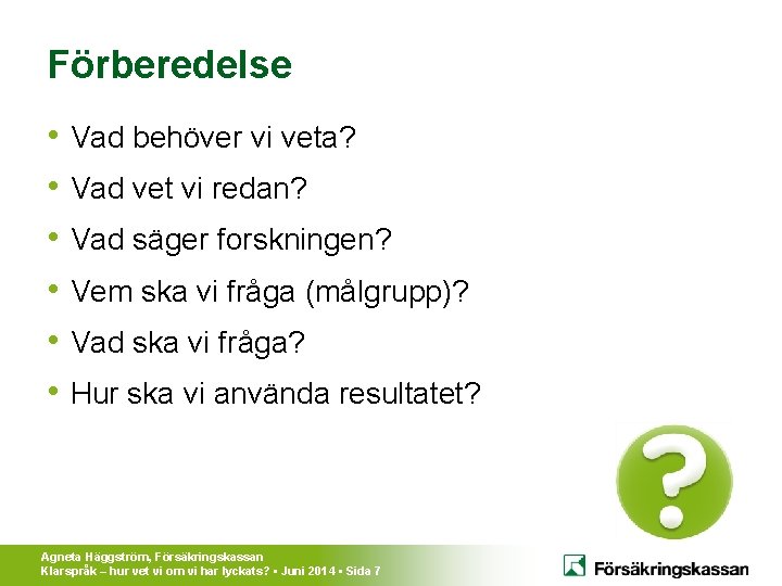 Förberedelse • Vad behöver vi veta? • Vad vet vi redan? • Vad säger