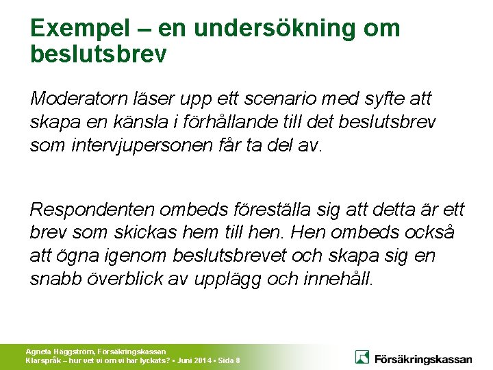 Exempel – en undersökning om beslutsbrev Moderatorn läser upp ett scenario med syfte att