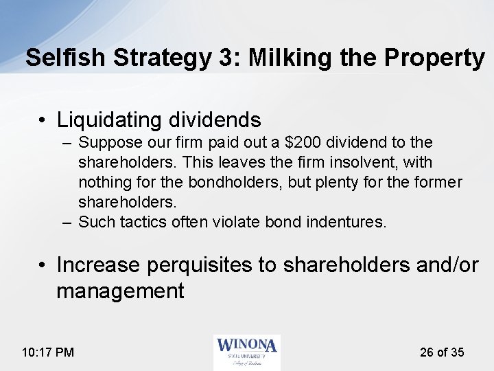 Selfish Strategy 3: Milking the Property • Liquidating dividends – Suppose our firm paid