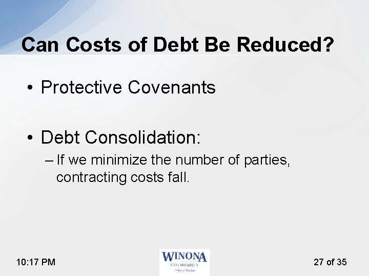 Can Costs of Debt Be Reduced? • Protective Covenants • Debt Consolidation: – If