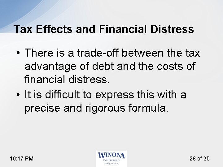 Tax Effects and Financial Distress • There is a trade-off between the tax advantage