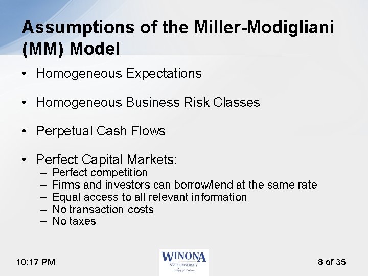 Assumptions of the Miller-Modigliani (MM) Model • Homogeneous Expectations • Homogeneous Business Risk Classes