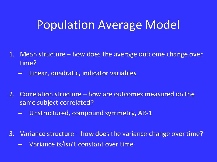 Population Average Model 1. Mean structure – how does the average outcome change over