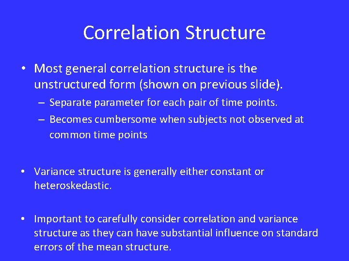 Correlation Structure • Most general correlation structure is the unstructured form (shown on previous