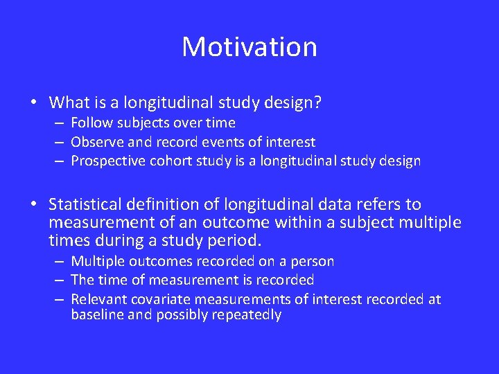 Motivation • What is a longitudinal study design? – Follow subjects over time –