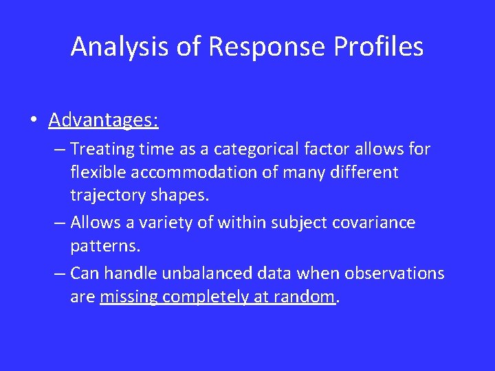 Analysis of Response Profiles • Advantages: – Treating time as a categorical factor allows