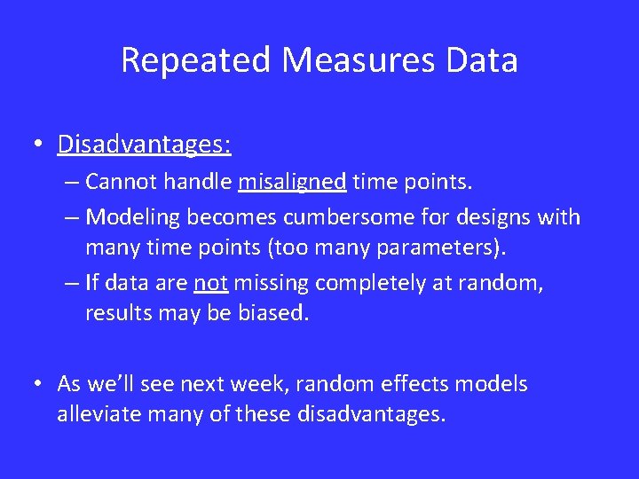 Repeated Measures Data • Disadvantages: – Cannot handle misaligned time points. – Modeling becomes