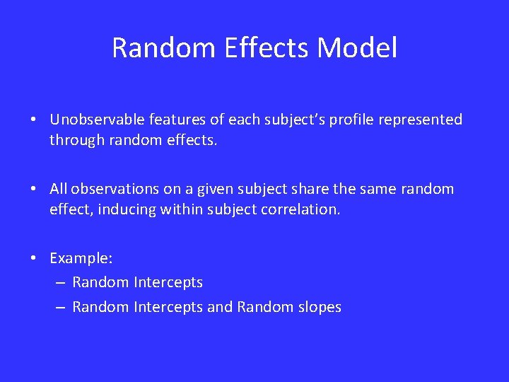 Random Effects Model • Unobservable features of each subject’s profile represented through random effects.
