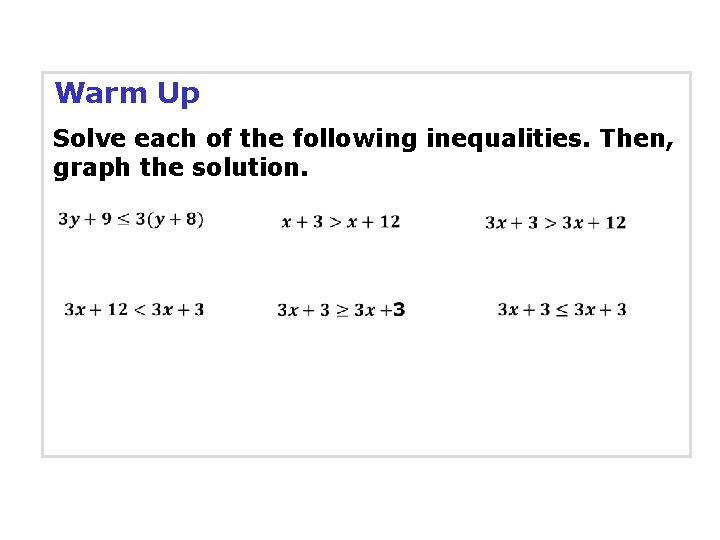 Warm Up Solve each of the following inequalities. Then, graph the solution. 