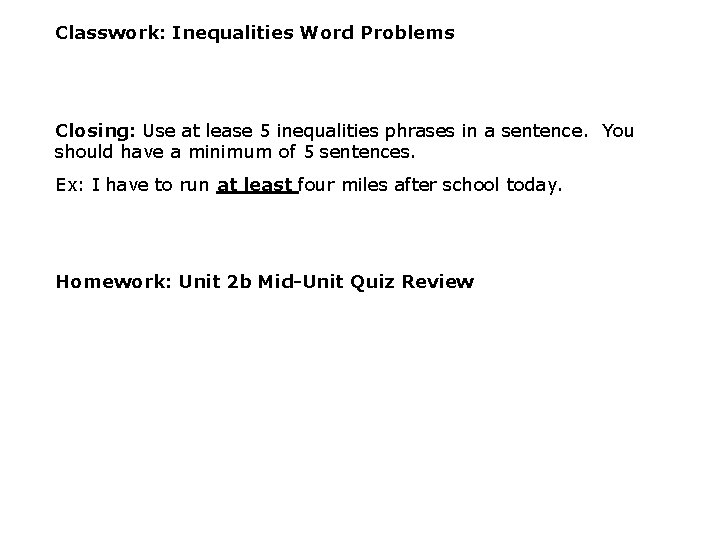 Classwork: Inequalities Word Problems Closing: Use at lease 5 inequalities phrases in a sentence.