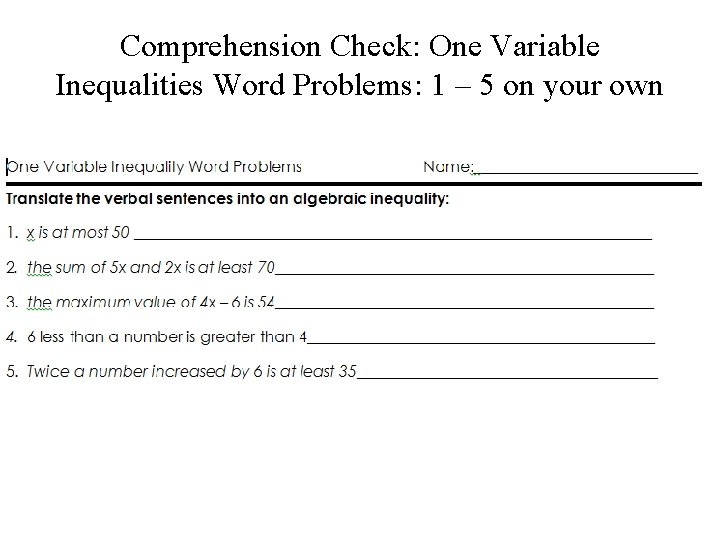 Comprehension Check: One Variable Inequalities Word Problems: 1 – 5 on your own 