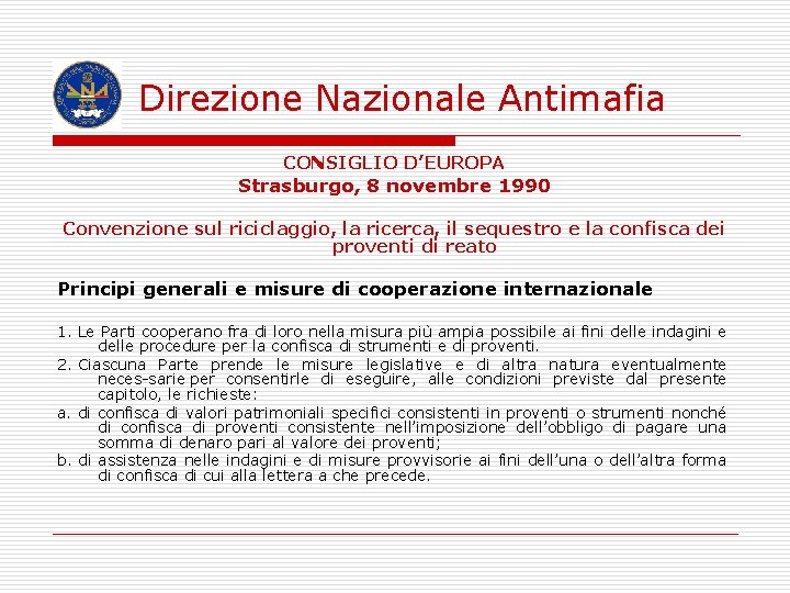  Direzione Nazionale Antimafia CONSIGLIO D’EUROPA Strasburgo, 8 novembre 1990 Convenzione sul riciclaggio, la