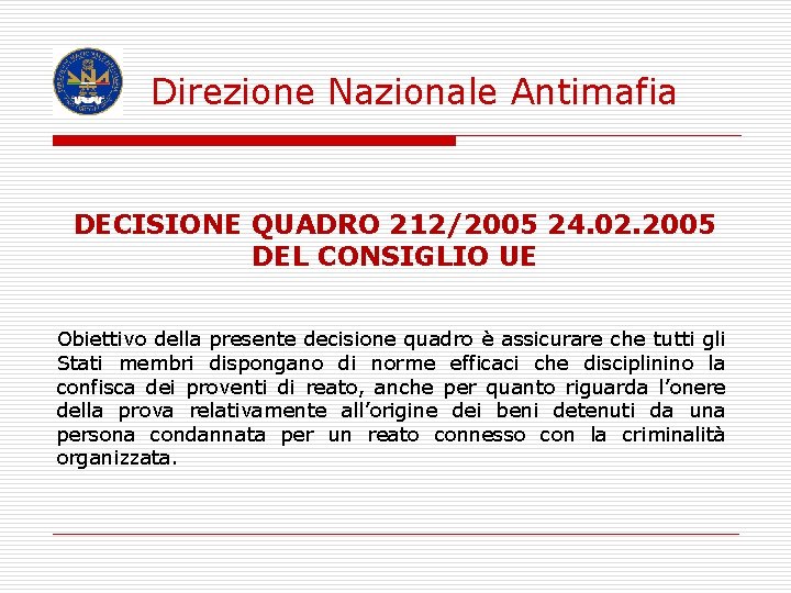 Direzione Nazionale Antimafia DECISIONE QUADRO 212/2005 24. 02. 2005 DEL CONSIGLIO UE Obiettivo della