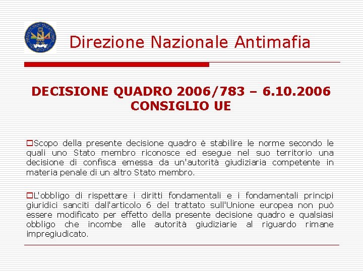 Direzione Nazionale Antimafia DECISIONE QUADRO 2006/783 – 6. 10. 2006 CONSIGLIO UE o. Scopo