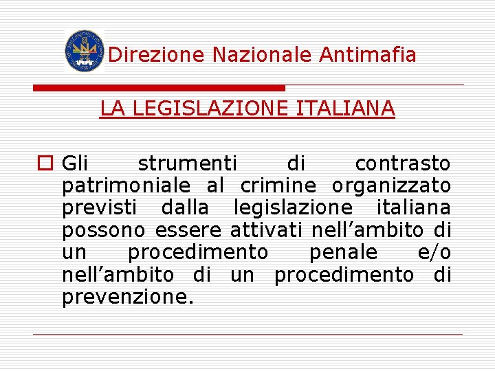 Direzione Nazionale Antimafia LA LEGISLAZIONE ITALIANA o Gli strumenti di contrasto patrimoniale al crimine