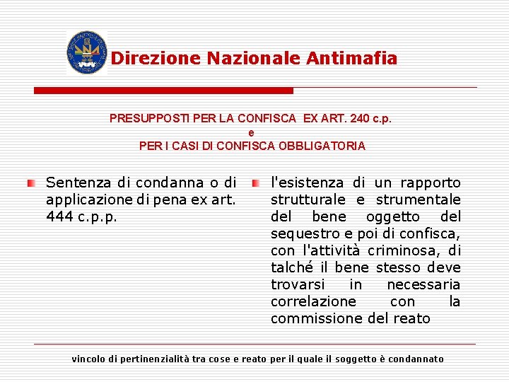Direzione Nazionale Antimafia PRESUPPOSTI PER LA CONFISCA EX ART. 240 c. p. e PER