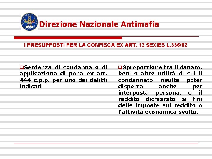 Direzione Nazionale Antimafia I PRESUPPOSTI PER LA CONFISCA EX ART. 12 SEXIES L. 356/92