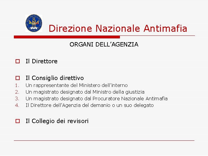  Direzione Nazionale Antimafia ORGANI DELL’AGENZIA o Il Direttore o Il Consiglio direttivo 1.