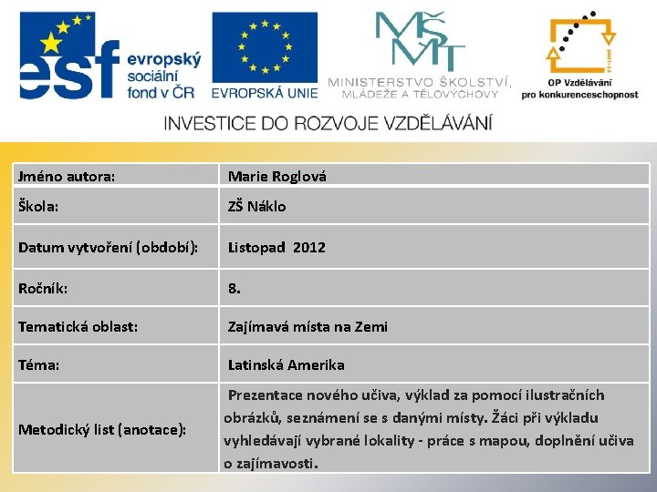 Jméno autora: Marie Roglová Škola: ZŠ Náklo Datum vytvoření (období): Listopad 2012 Ročník: 8.