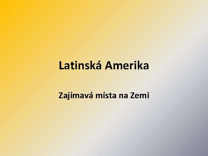 Latinská Amerika Zajímavá místa na Zemi 