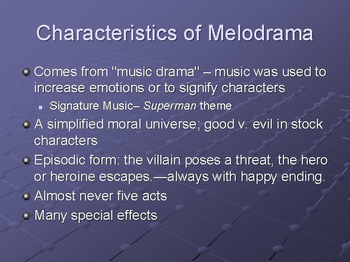 Characteristics of Melodrama Comes from "music drama" – music was used to increase emotions