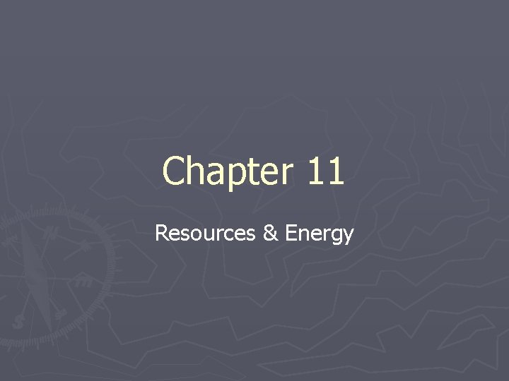 Chapter 11 Resources & Energy 