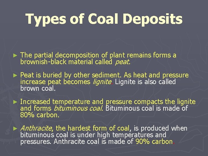 Types of Coal Deposits ► The partial decomposition of plant remains forms a brownish-black